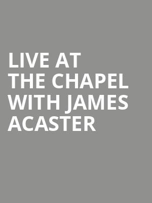 Live At The Chapel with James Acaster at Union Chapel